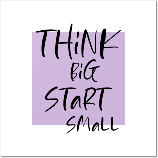 Think big Start Small Posters and Art